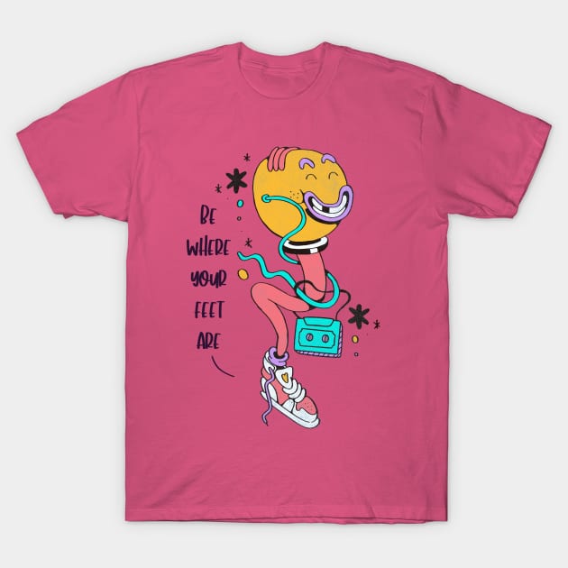 Be Where Your Feet Are T-Shirt by renatodsc